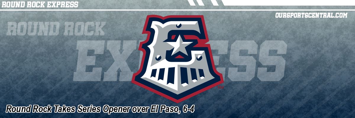 Round Rock Takes Series Opener over El Paso, 6-4