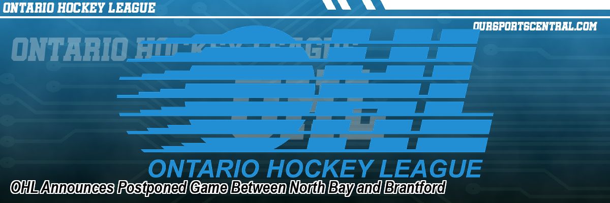 OHL Announces Postponed Game Between North Bay and Brantford