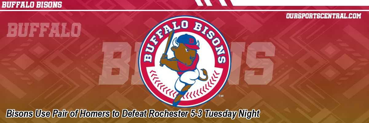 Bisons Use Pair of Homers to Defeat Rochester 5-3 Tuesday Night