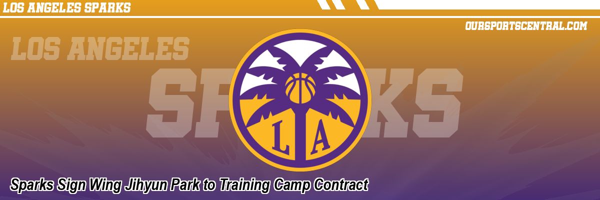 Sparks Sign Wing Jihyun Park to Training Camp Contract