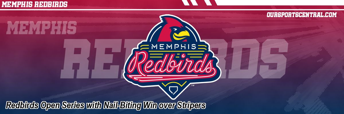 Redbirds Open Series with Nail-Biting Win over Stripers