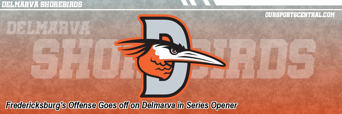 Fredericksburg's Offense Goes off on Delmarva in Series Opener