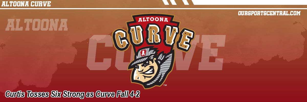 Curtis Tosses Six Strong as Curve Fall 4-2