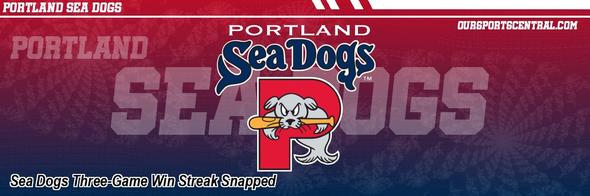 Sea Dogs Three-Game Win Streak Snapped