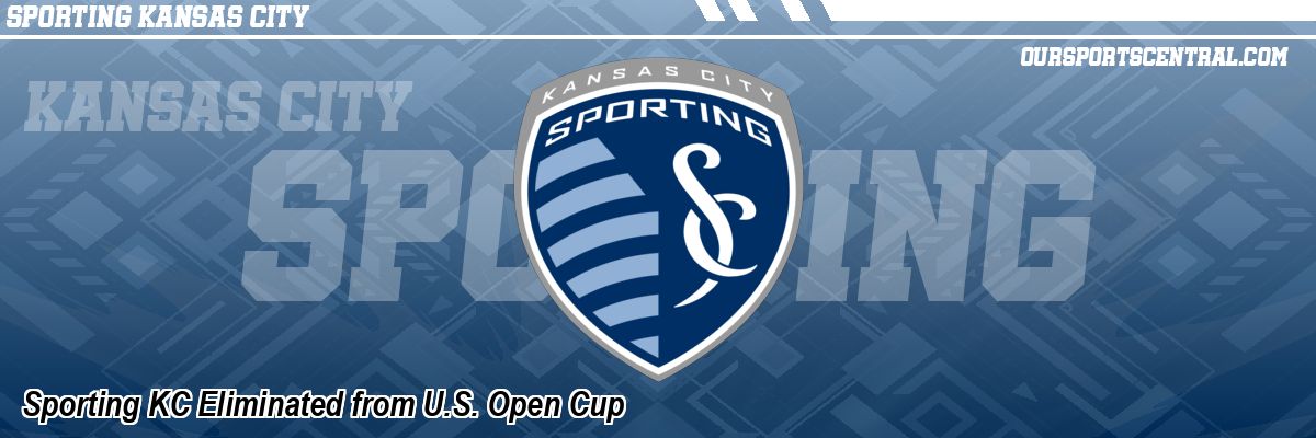 Sporting KC Eliminated from U.S. Open Cup