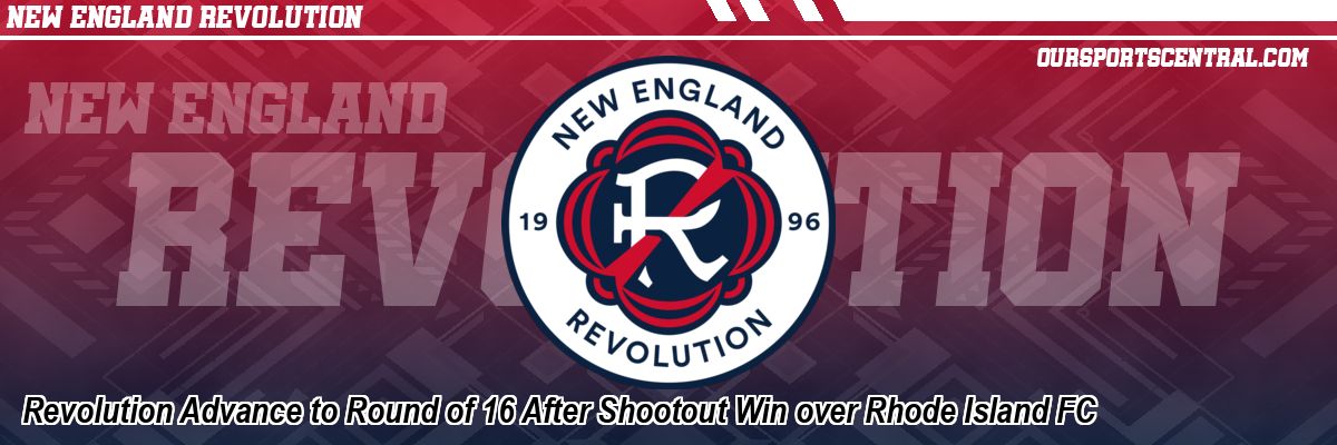Revolution Advance to Round of 16 After Shootout Win over Rhode Island FC