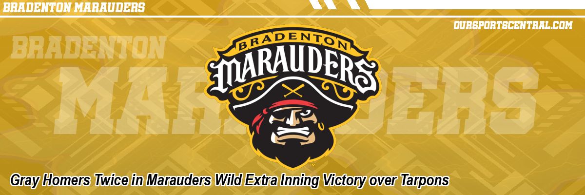 Gray Homers Twice in Marauders Wild Extra Inning Victory over Tarpons