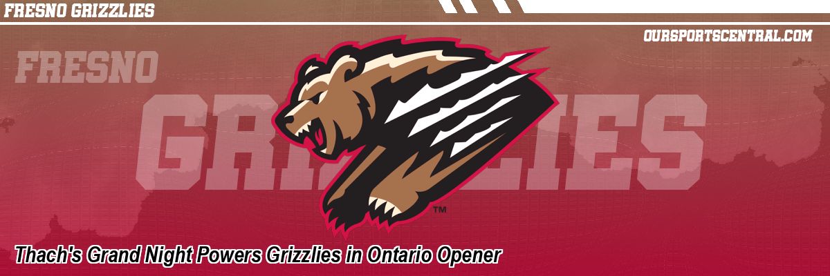 Thach's Grand Night Powers Grizzlies in Ontario Opener