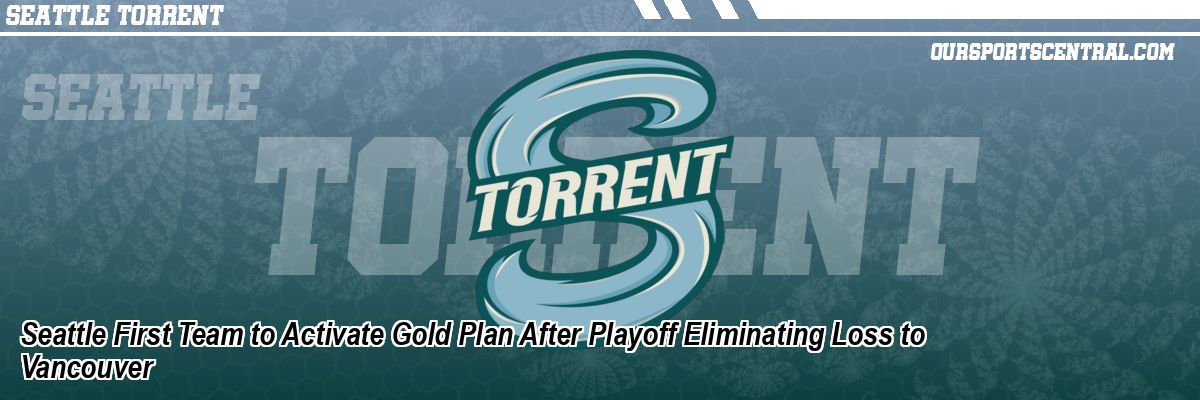Seattle First Team to Activate Gold Plan After Playoff Eliminating Loss to Vancouver