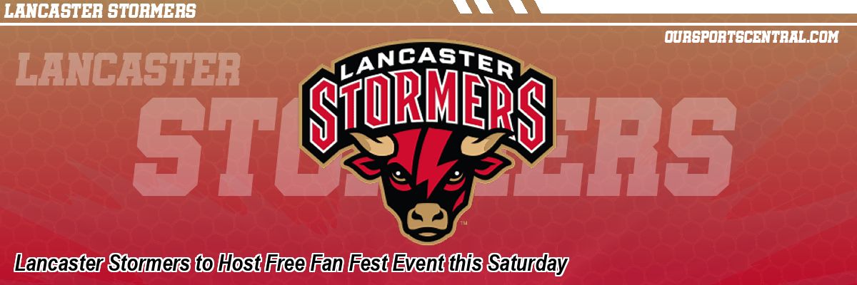 Lancaster Stormers to Host Free Fan Fest Event this Saturday