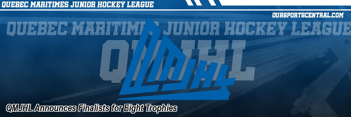 QMJHL Announces Finalists for Eight Trophies