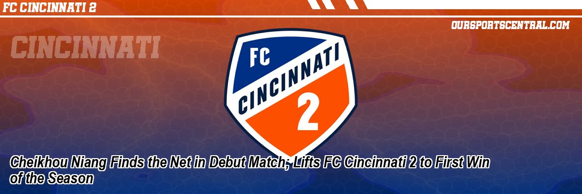 Cheikhou Niang Finds the Net in Debut Match; Lifts FC Cincinnati 2 to First Win of the Season