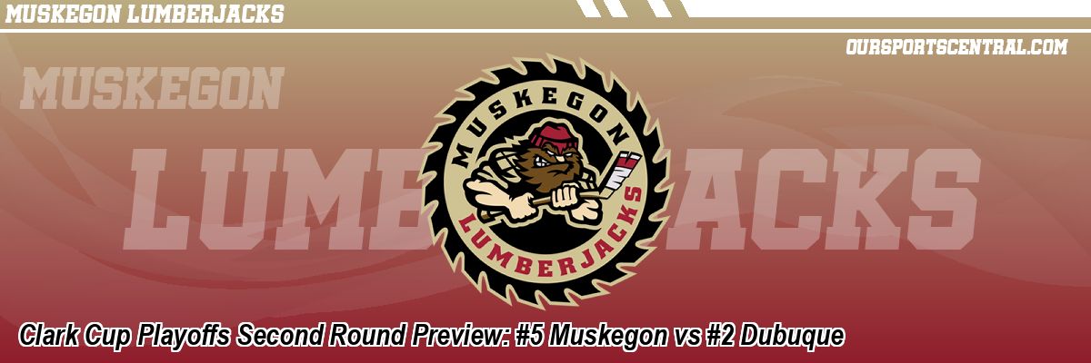 Clark Cup Playoffs Second Round Preview: #5 Muskegon vs #2 Dubuque