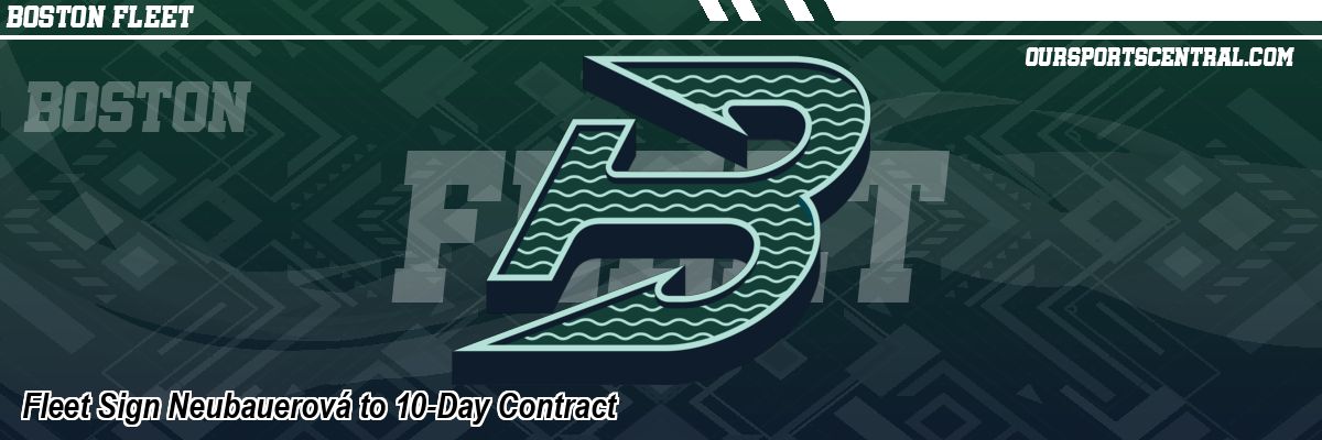 Fleet Sign Neubauerová to 10-Day Contract