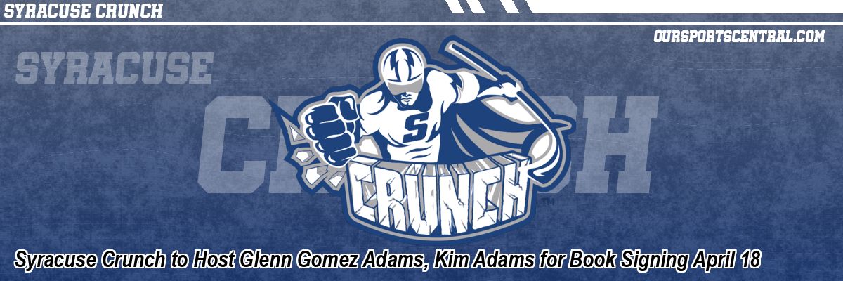 Syracuse Crunch to Host Glenn Gomez Adams, Kim Adams for Book Signing April 18