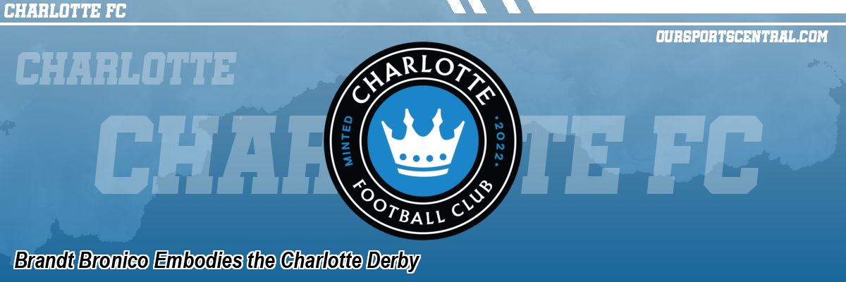 Brandt Bronico Embodies the Charlotte Derby