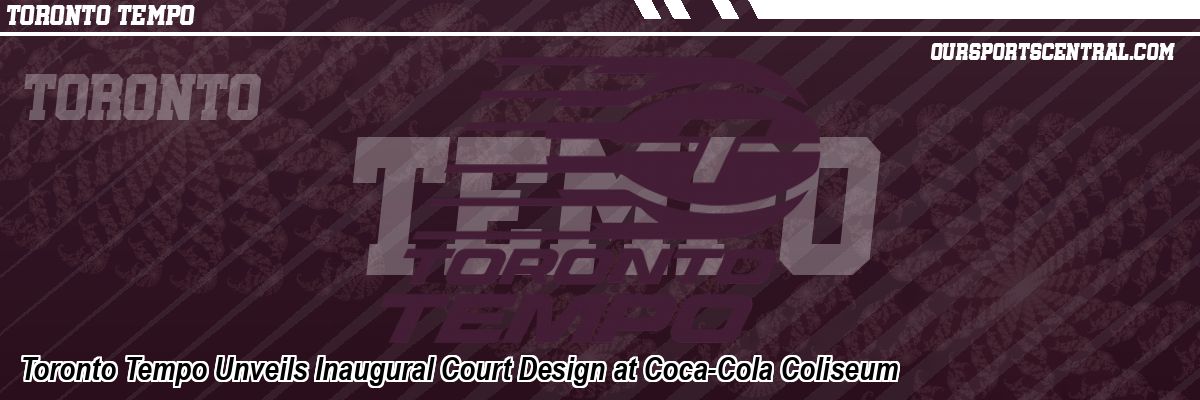 Toronto Tempo Unveils Inaugural Court Design at Coca-Cola Coliseum