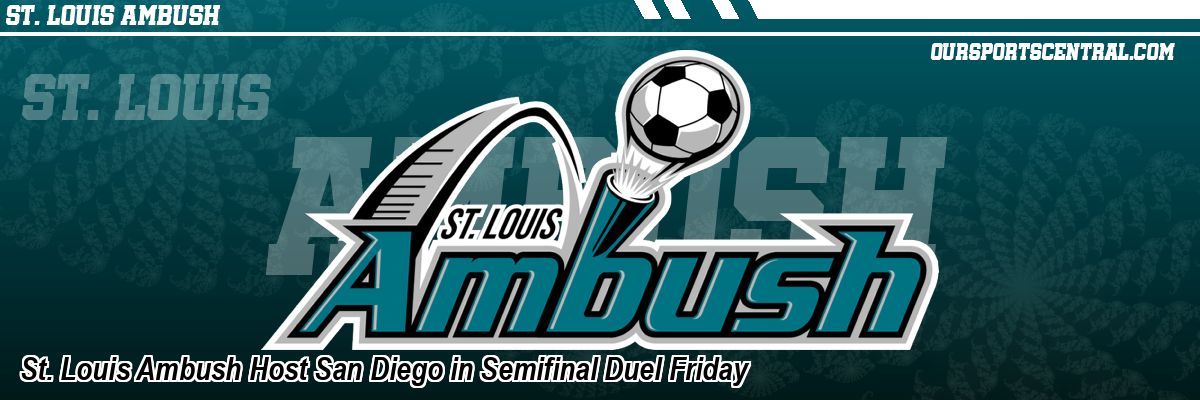 St. Louis Ambush Host San Diego in Semifinal Duel Friday