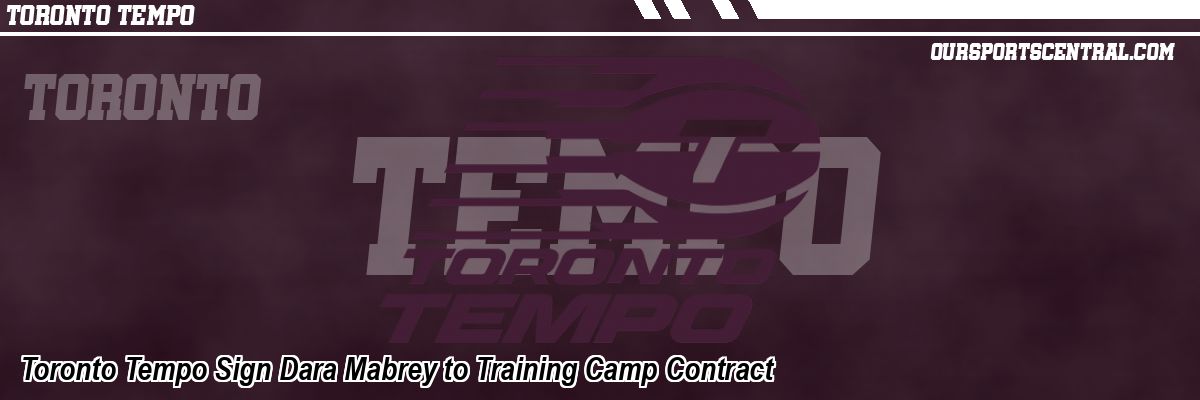 Toronto Tempo Sign Dara Mabrey to Training Camp Contract