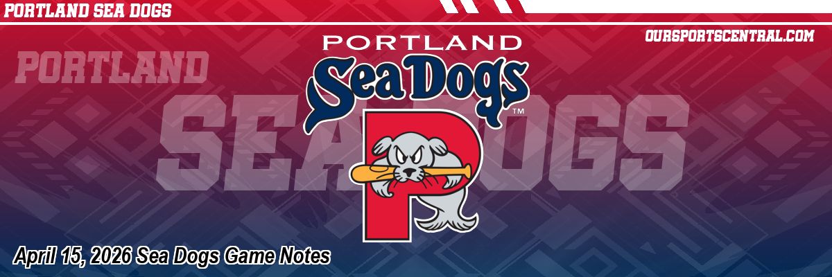 April 15, 2026 Sea Dogs Game Notes