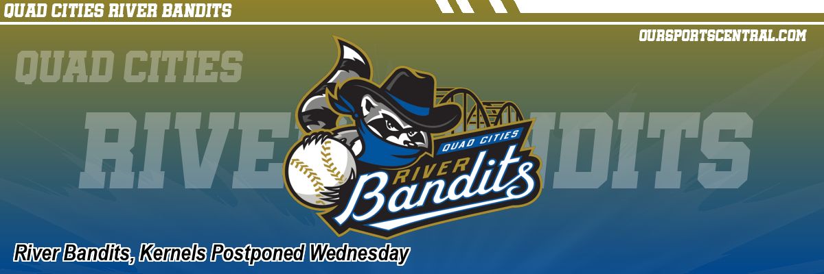 River Bandits, Kernels Postponed Wednesday