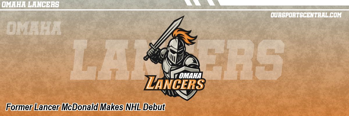 Former Lancer McDonald Makes NHL Debut