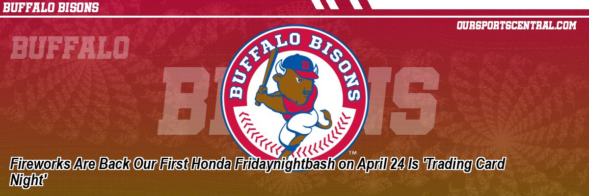 Fireworks Are Back Our First Honda Fridaynightbash on April 24 Is 'Trading Card Night'