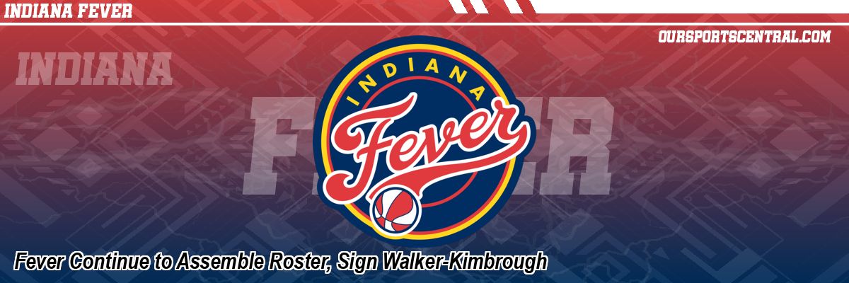 Fever Continue to Assemble Roster, Sign Walker-Kimbrough