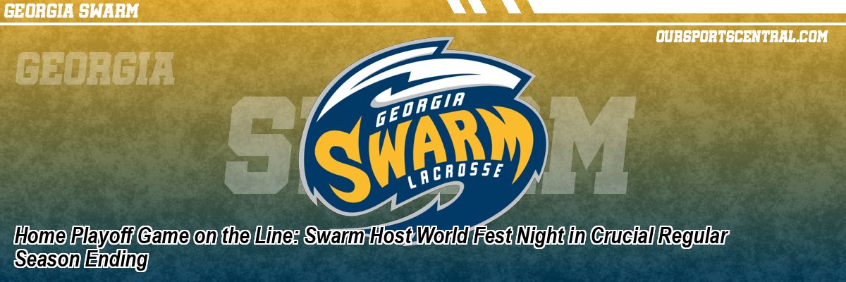 Home Playoff Game on the Line: Swarm Host World Fest Night in Crucial Regular Season Ending