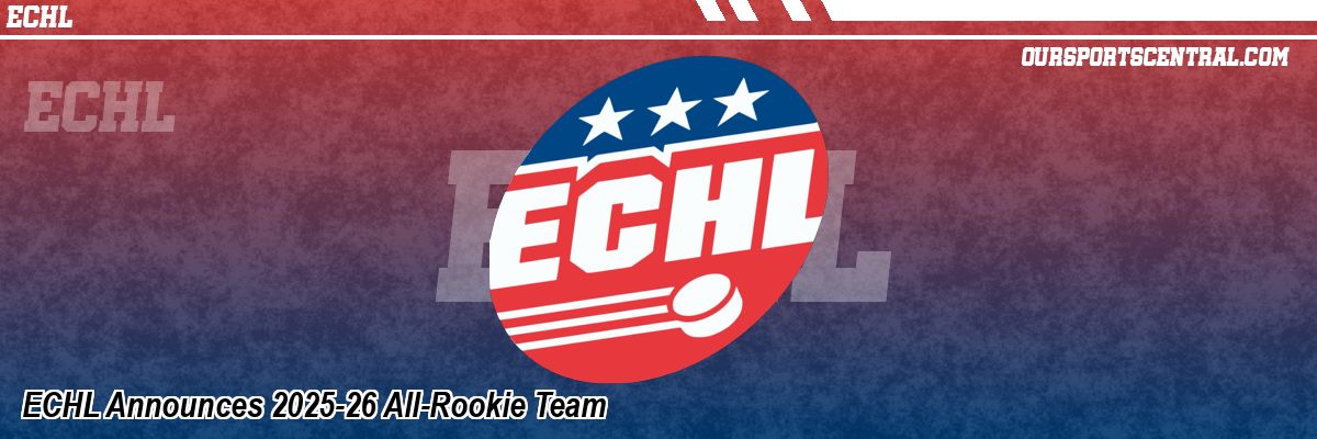 ECHL Announces 2025-26 All-Rookie Team