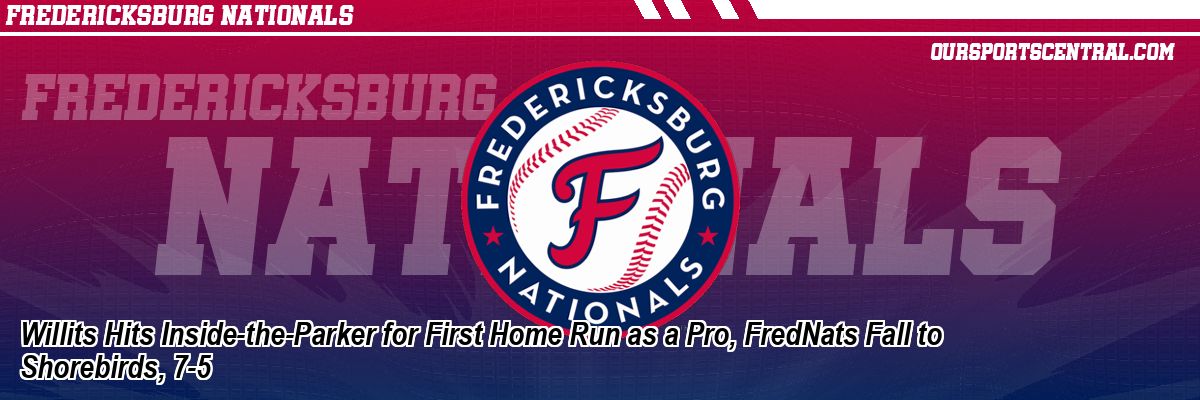 Willits Hits Inside-the-Parker for First Home Run as a Pro, FredNats Fall to Shorebirds, 7-5