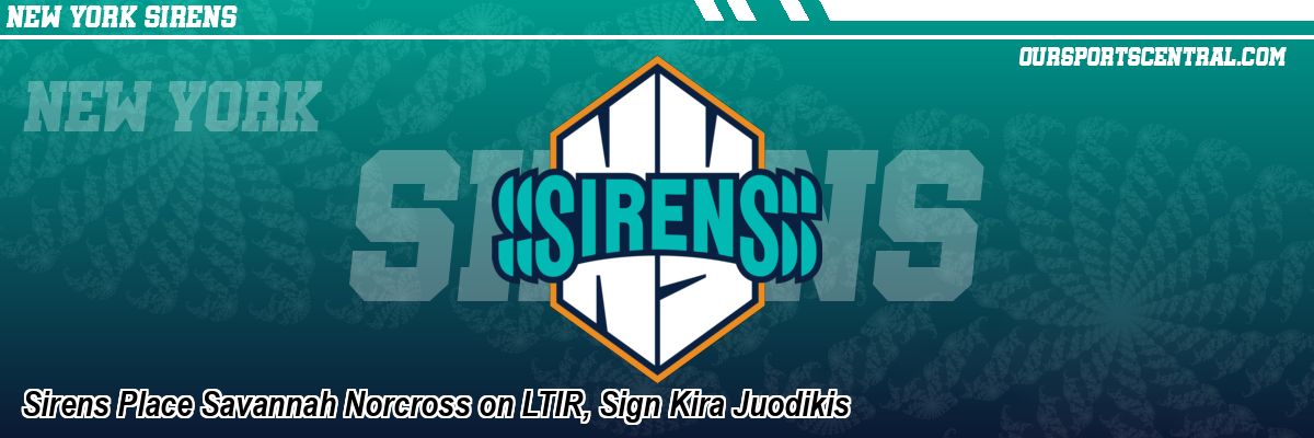 Sirens Place Savannah Norcross on LTIR, Sign Kira Juodikis