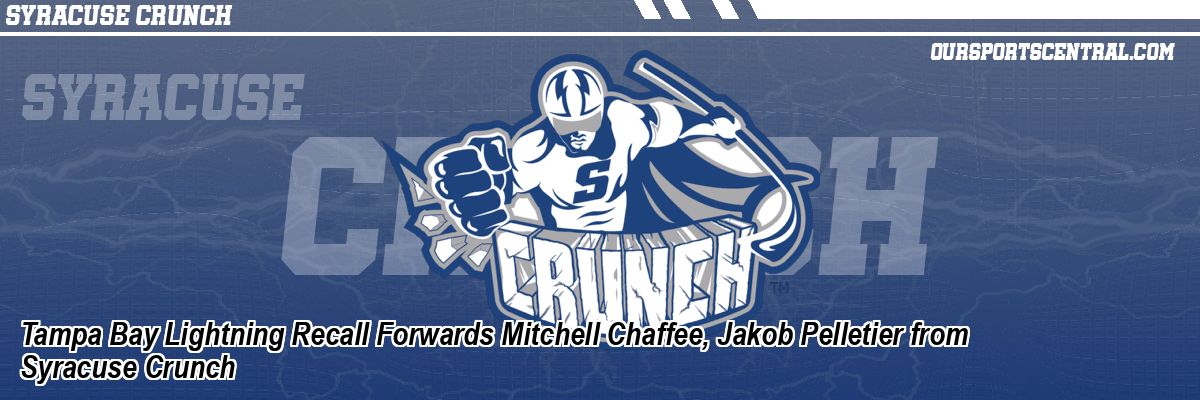 Tampa Bay Lightning Recall Forwards Mitchell Chaffee, Jakob Pelletier from Syracuse Crunch