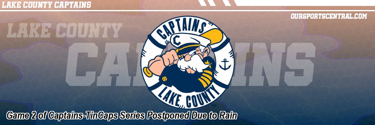 Game 2 of Captains-TinCaps Series Postponed Due to Rain