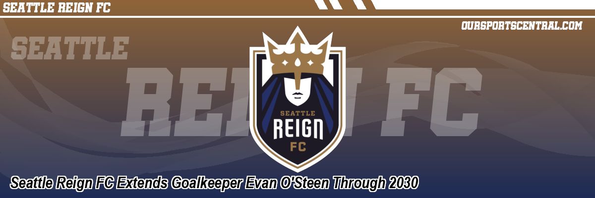Seattle Reign FC Extends Goalkeeper Evan O'Steen Through 2030