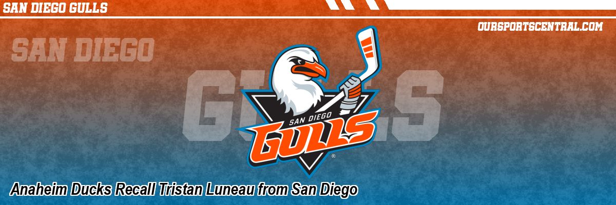 Anaheim Ducks Recall Tristan Luneau from San Diego