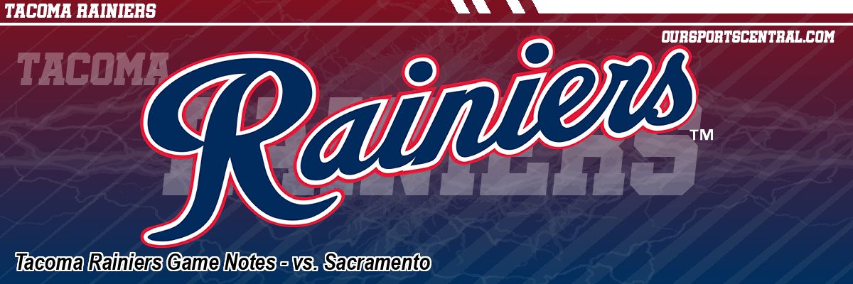 Tacoma Rainiers Game Notes - vs. Sacramento