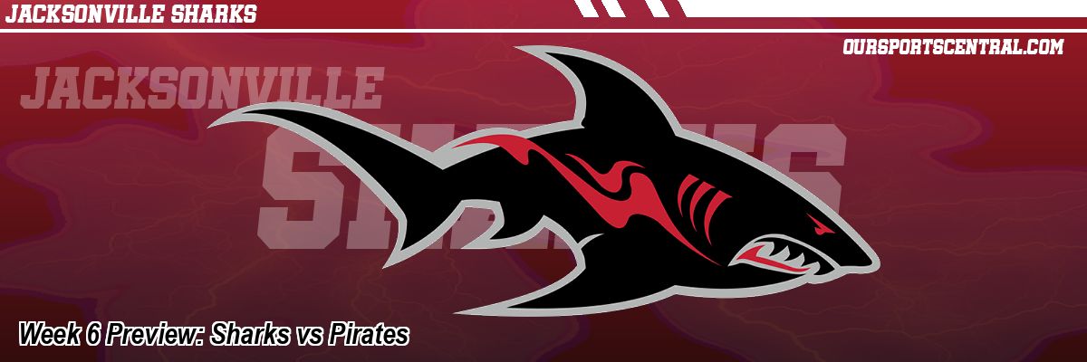 Week 6 Preview: Sharks vs Pirates