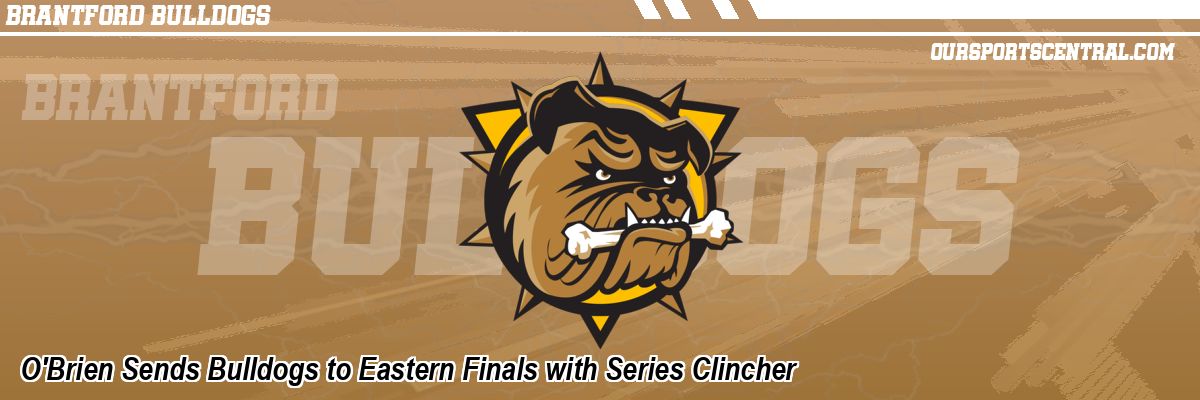 O'Brien Sends Bulldogs to Eastern Finals with Series Clincher