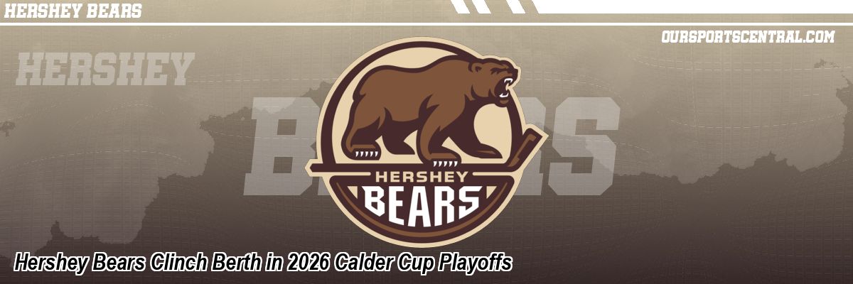 Hershey Bears Clinch Berth in 2026 Calder Cup Playoffs