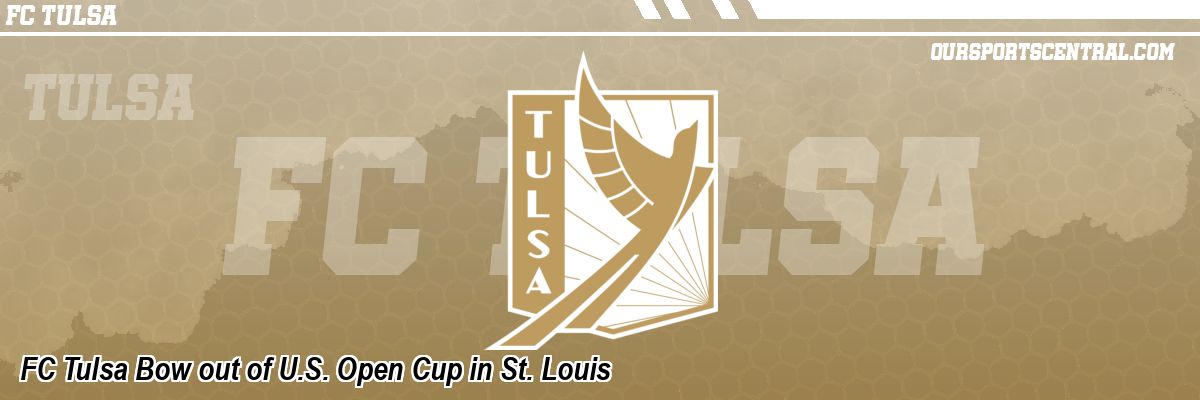 FC Tulsa Bow out of U.S. Open Cup in St. Louis
