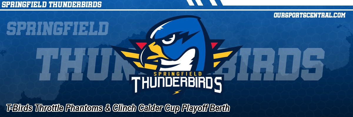 T-Birds Throttle Phantoms & Clinch Calder Cup Playoff Berth