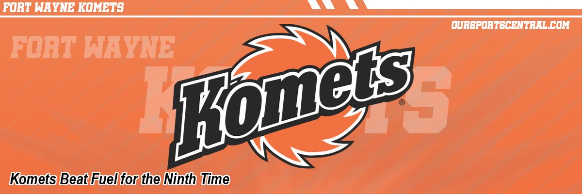 Komets Beat Fuel for the Ninth Time