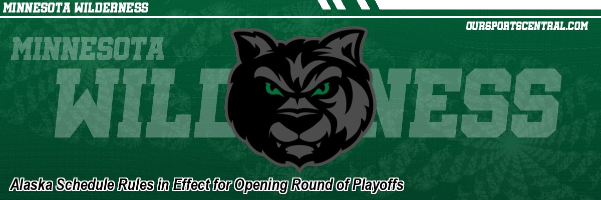 Alaska Schedule Rules in Effect for Opening Round of Playoffs