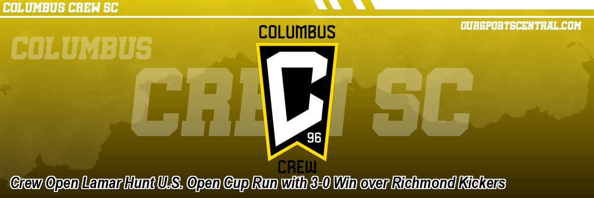 Crew Open Lamar Hunt U.S. Open Cup Run with 3-0 Win over Richmond Kickers
