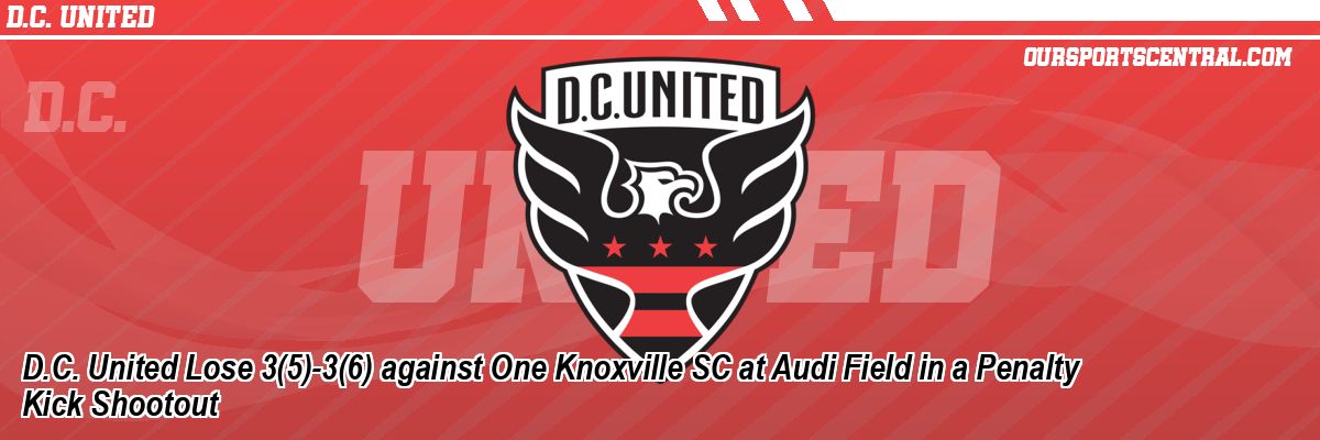 D.C. United Lose 3(5)-3(6) against One Knoxville SC at Audi Field in a Penalty Kick Shootout