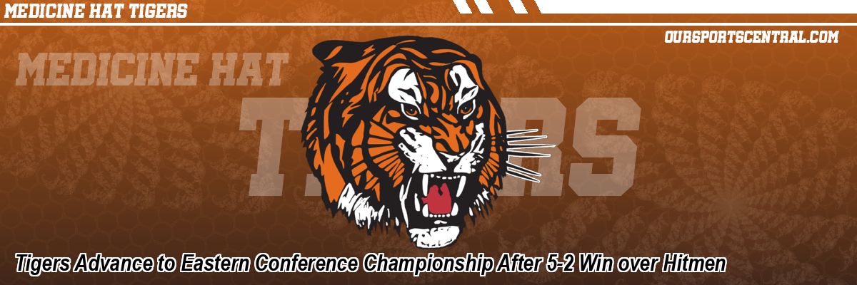 Tigers Advance to Eastern Conference Championship After 5-2 Win over Hitmen