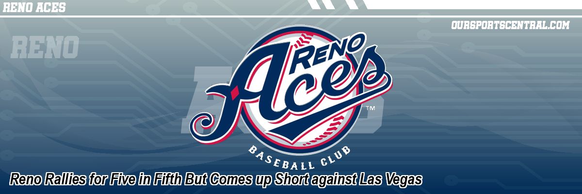 Reno Rallies for Five in Fifth But Comes up Short against Las Vegas