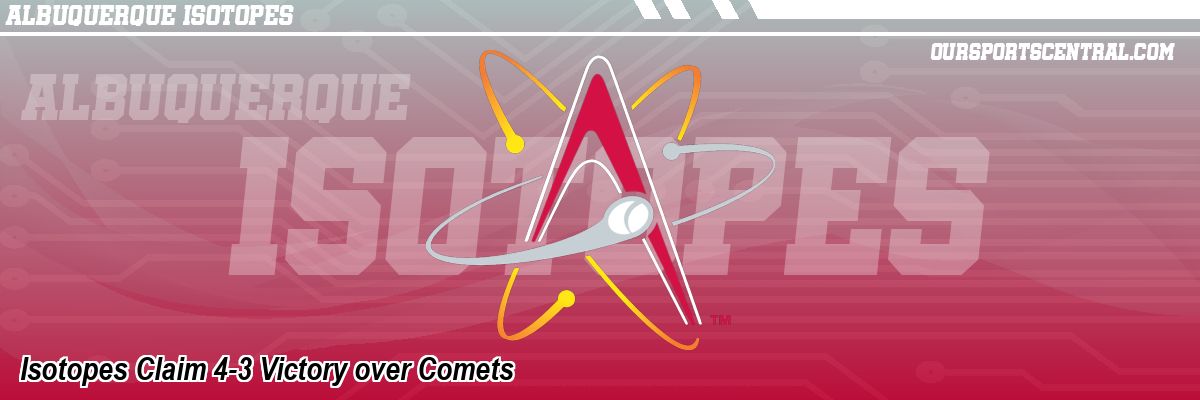 Isotopes Claim 4-3 Victory over Comets