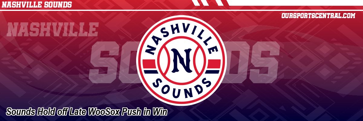 Sounds Hold off Late WooSox Push in Win